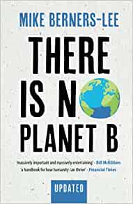 There Is No Planet B by Mike Berners-Lee