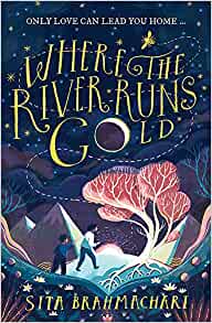 Where The River Runs Gold by Sita Brahmachari