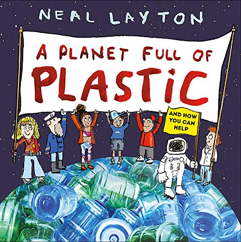 A Planet Full of Plastic by Neal Layton