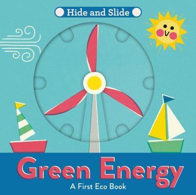 Green Energy A Hide And Slide First Eco Book