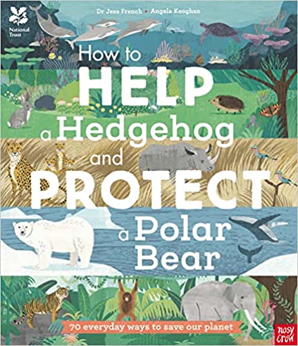 How To Help A Hedgehog And Protect A Polar Bear 70 Everyday Ways To Save Our Planet  by Jess French | National Trust