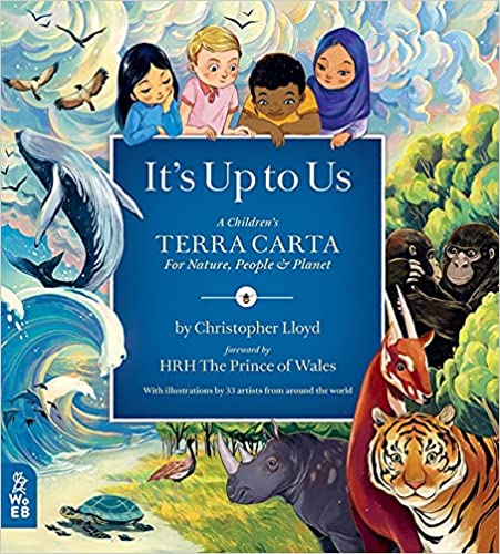 It's Up To Us: A Children's Terra Carta For Nature, People & Planet by Christopher Lloyd Forward by HRH The Prince of Wales