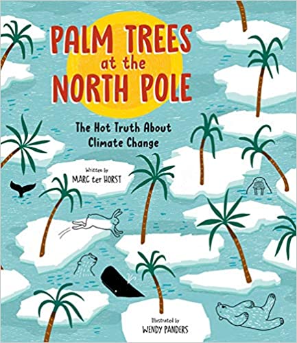 Palm Trees At The North Pole | The Hot Truth About Climate Change by Marc ter Horst and Wendy Panders