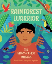 Rainforest Warrior: The Story Of Chico Mendes