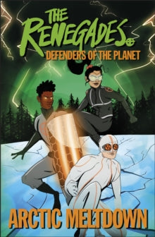 Renegades: Defenders Of The Planet Arctic Meltdown