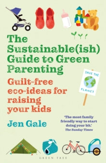 The Sustainable(ish) Guide To Green Parenting by Jen Gale